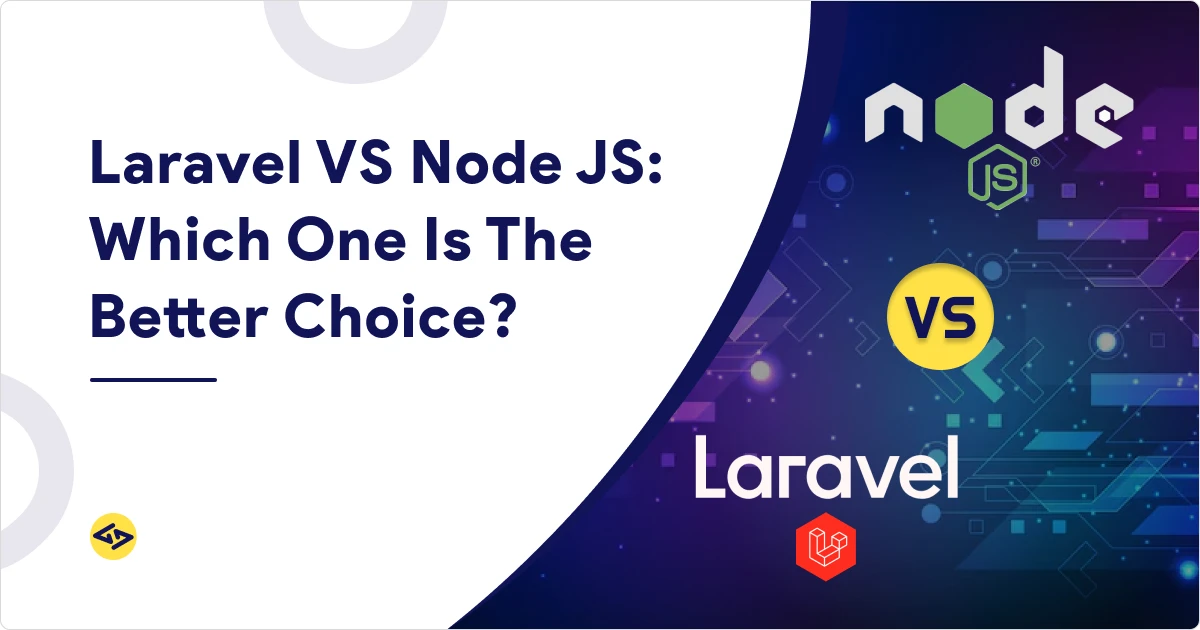 Laravel Vs Node Js Which One Is The Better Choice