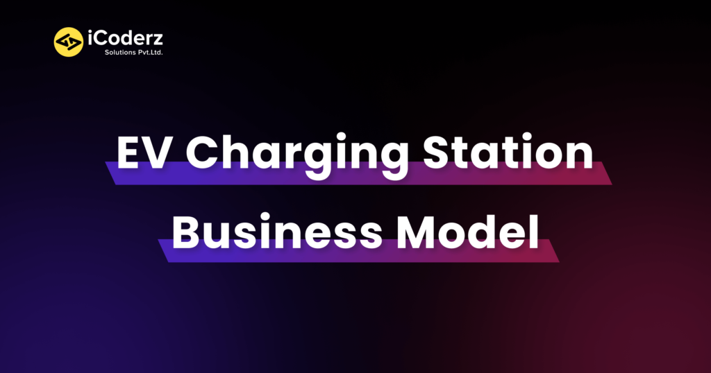 Successful EV Charging Station Business Model iCoderz