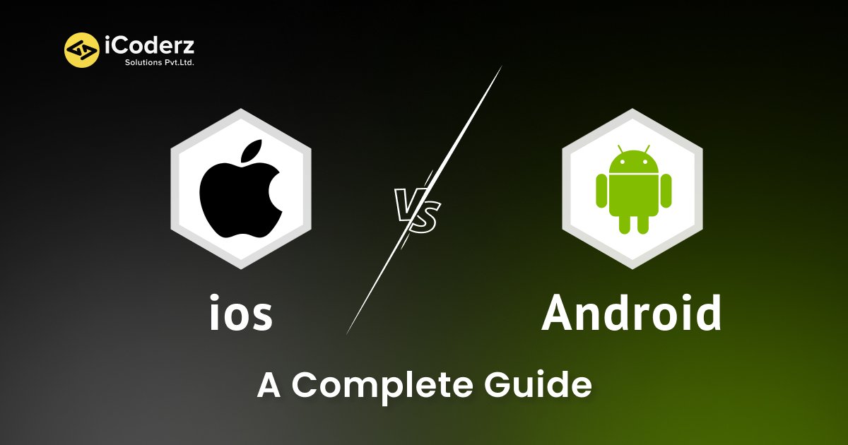 iOS vs Android A Business Owner's Guide to Choosing the Best