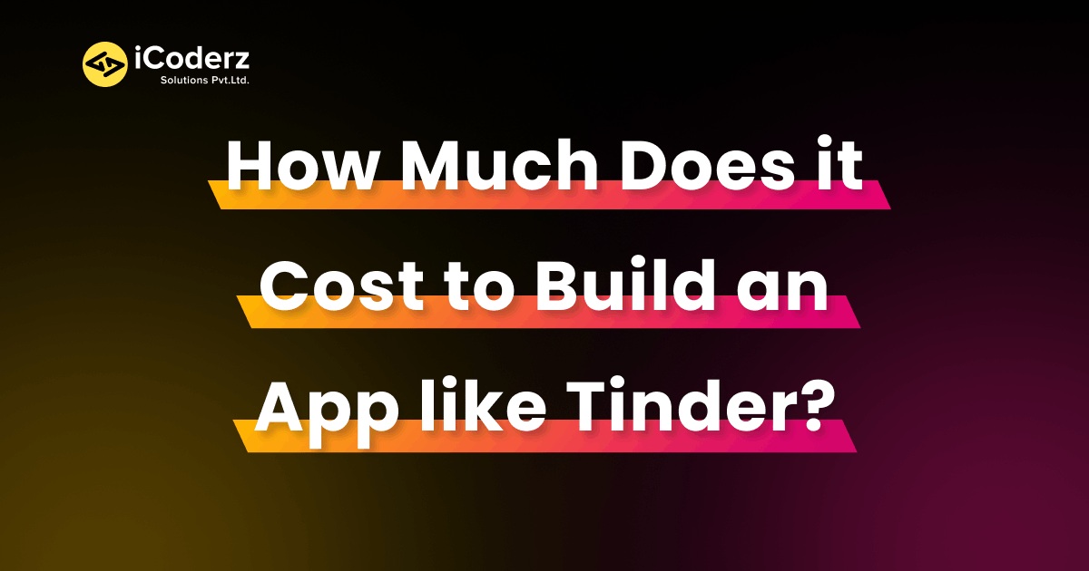 How Much Does it Cost to Build an App like Tinder?