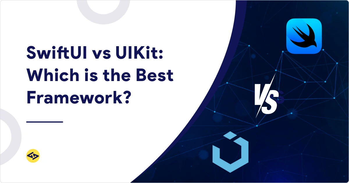 SwiftUI vs UIKit: Which is the Best Framework?