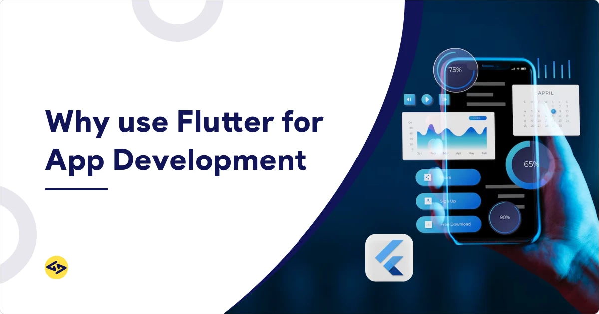 Why use Flutter for Mobile App Development? Reasons and Benefits